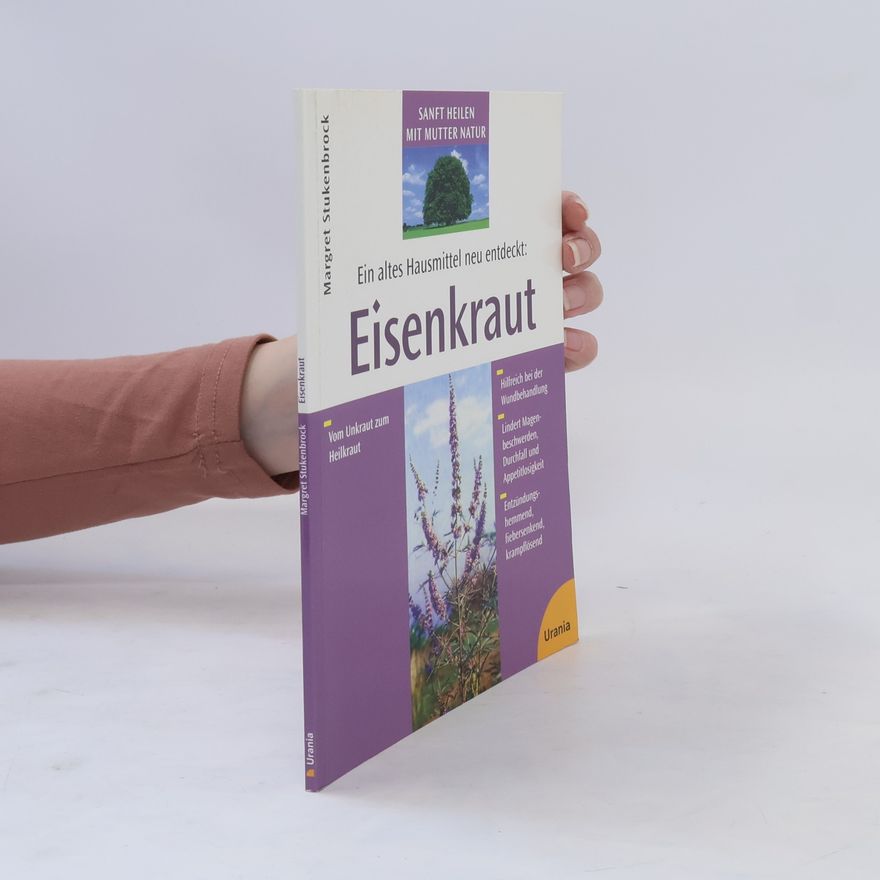 Margret Stukenbrock Ein altes Hausmittel neu entdeckt: Eisenkraut