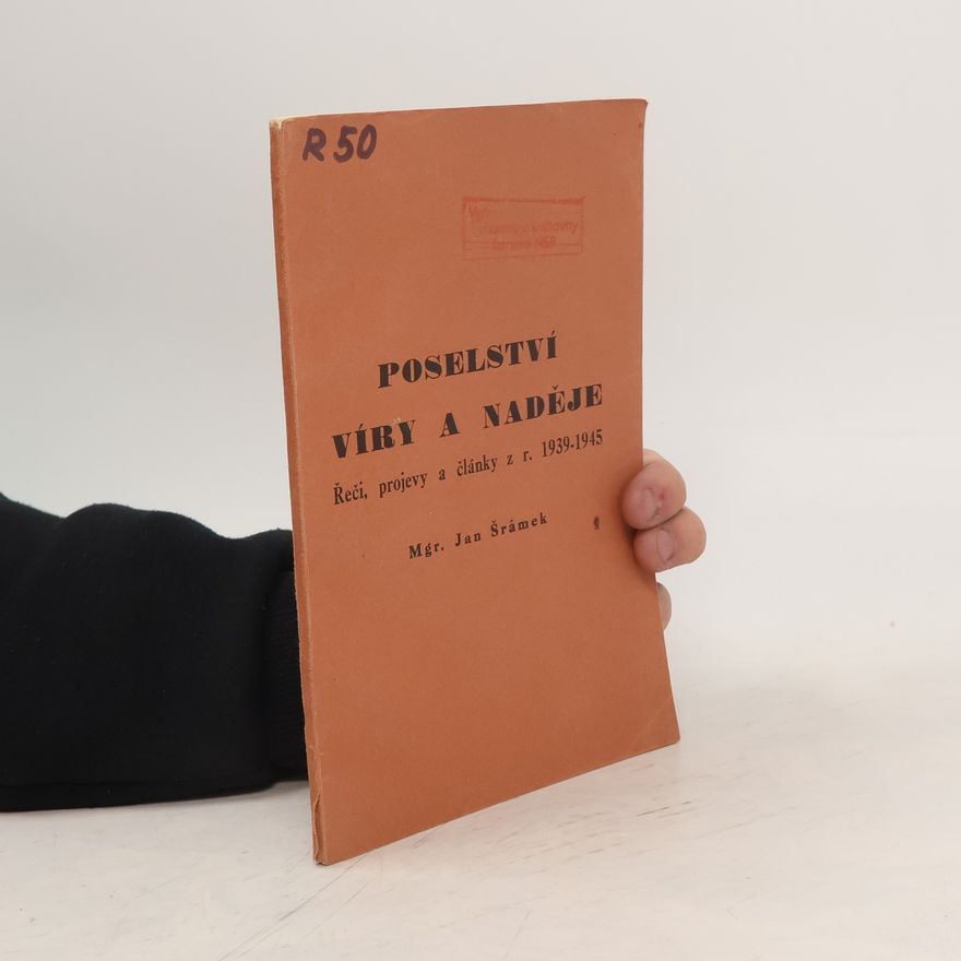 Jan Šrámek Poselství víry a naděje. Řeči, projevy a články z r. 1939-1945