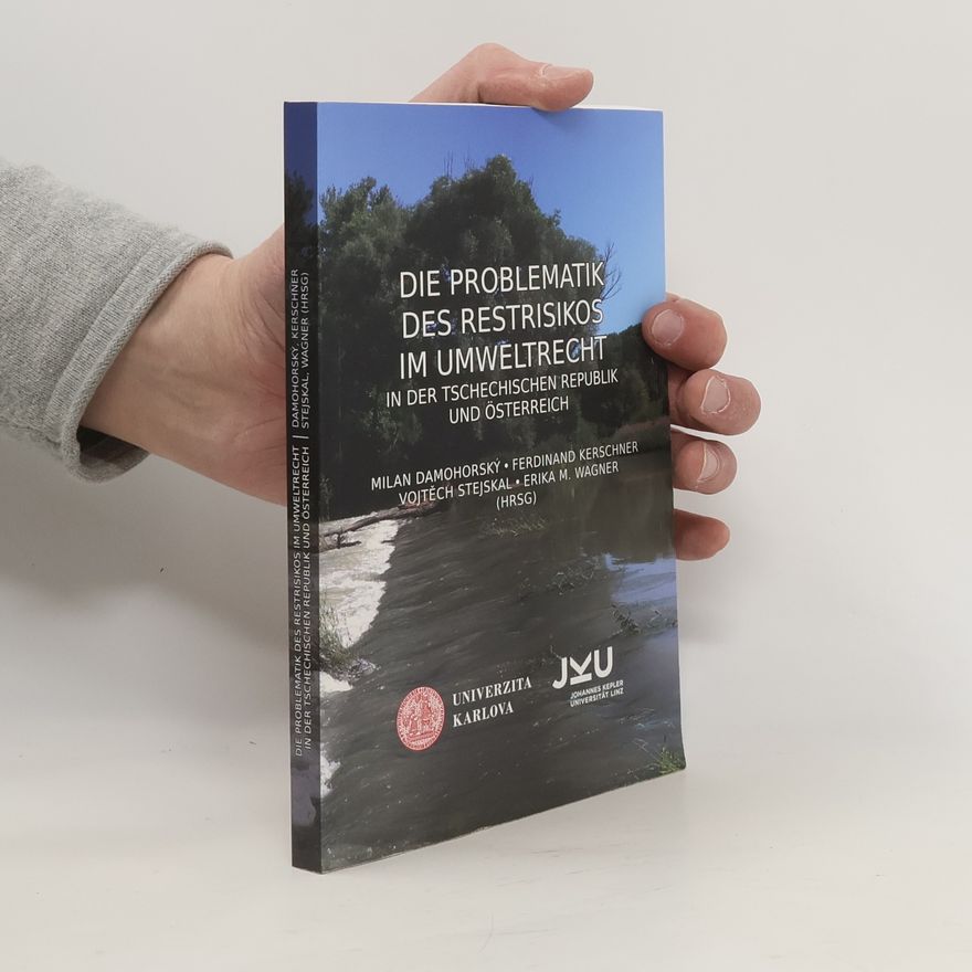Kolektív autorov Die Problematik des Restrisikos im Umweltrecht in der Tschechischen Republik und in Österreich