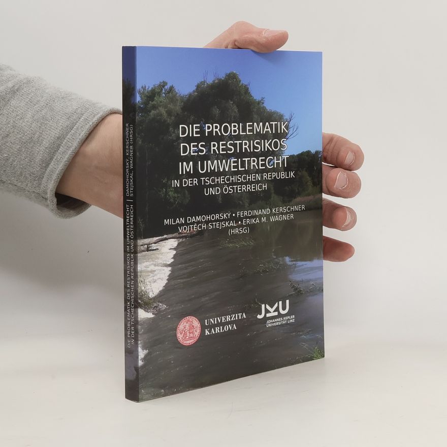 Autorenkollektiv Die Problematik des Restrisikos im Umweltrecht in der Tschechischen Republik und in Österreich