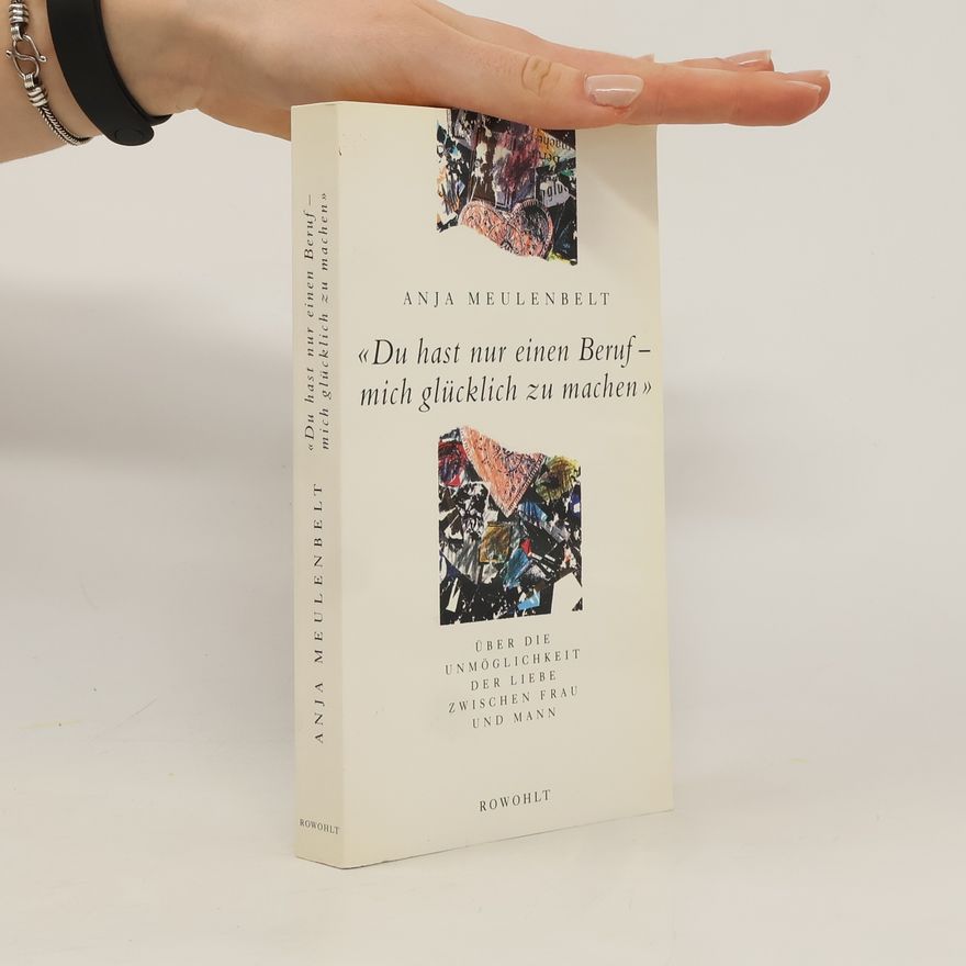 Anja Meulenbelt "Du hast nur einen Beruf - mich glücklich zu machen"