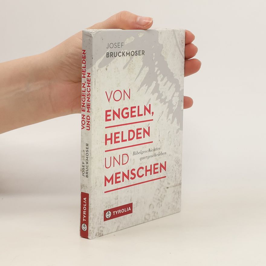 Josef Bruckmoser Von Engeln, Helden und Menschen