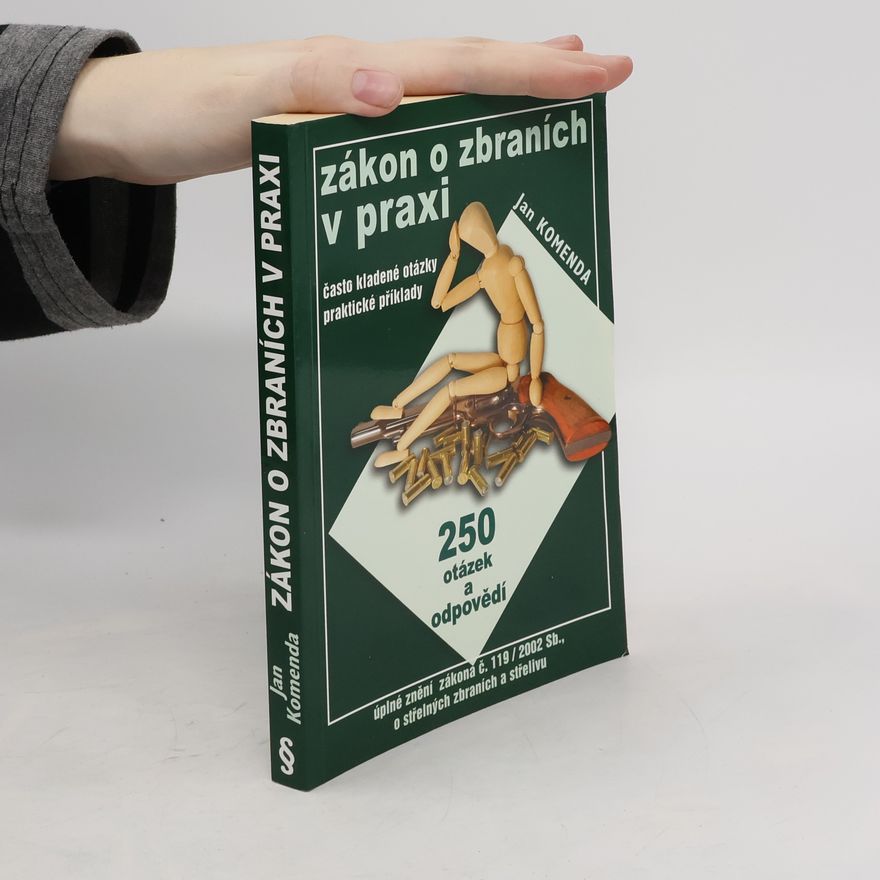 Jan Komenda Zákon o zbraních v praxi : 250 otázek a odpovědí (často kladené otázky, praktické příklady)