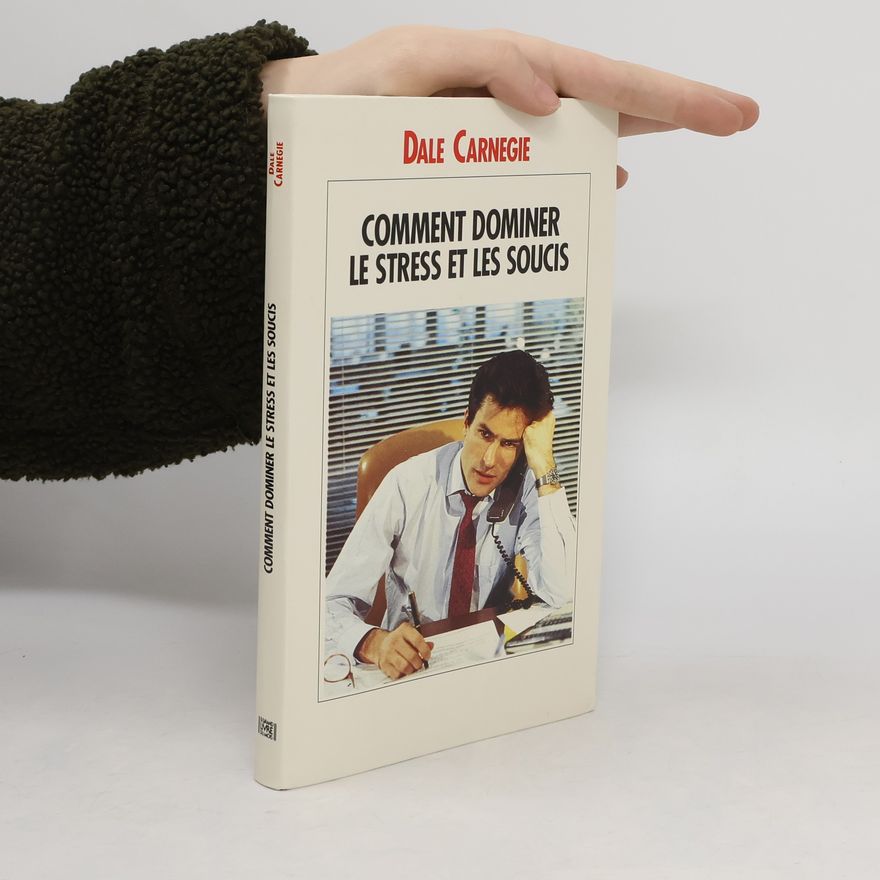 Dale Carnegie Comment dominer les stress et les soucis