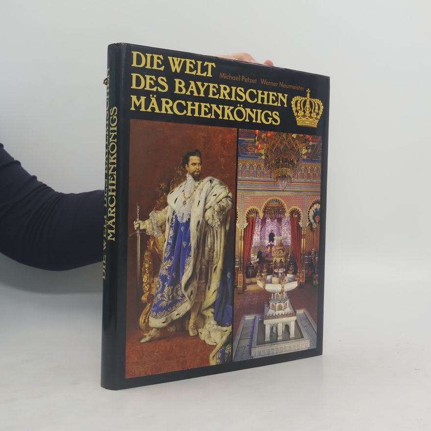 Michael Petzet Die Welt des Bayerischen Märchenkönigs