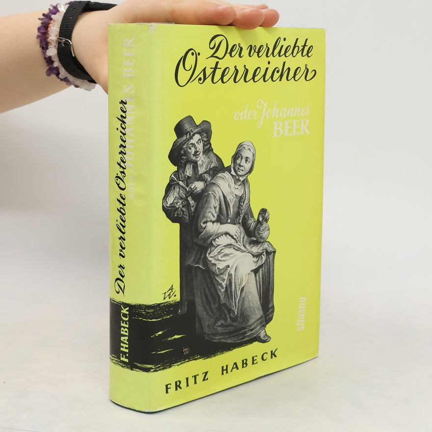 Fritz Habeck Der verliebte Österreicher oder Johannes Beer