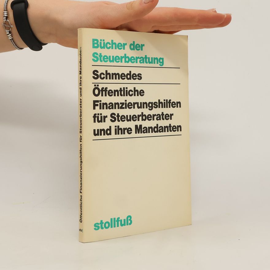 Rolf-Günter Schmedes Öffentliche Finanzierungshilfen für Steuerberater und ihre Mandanten