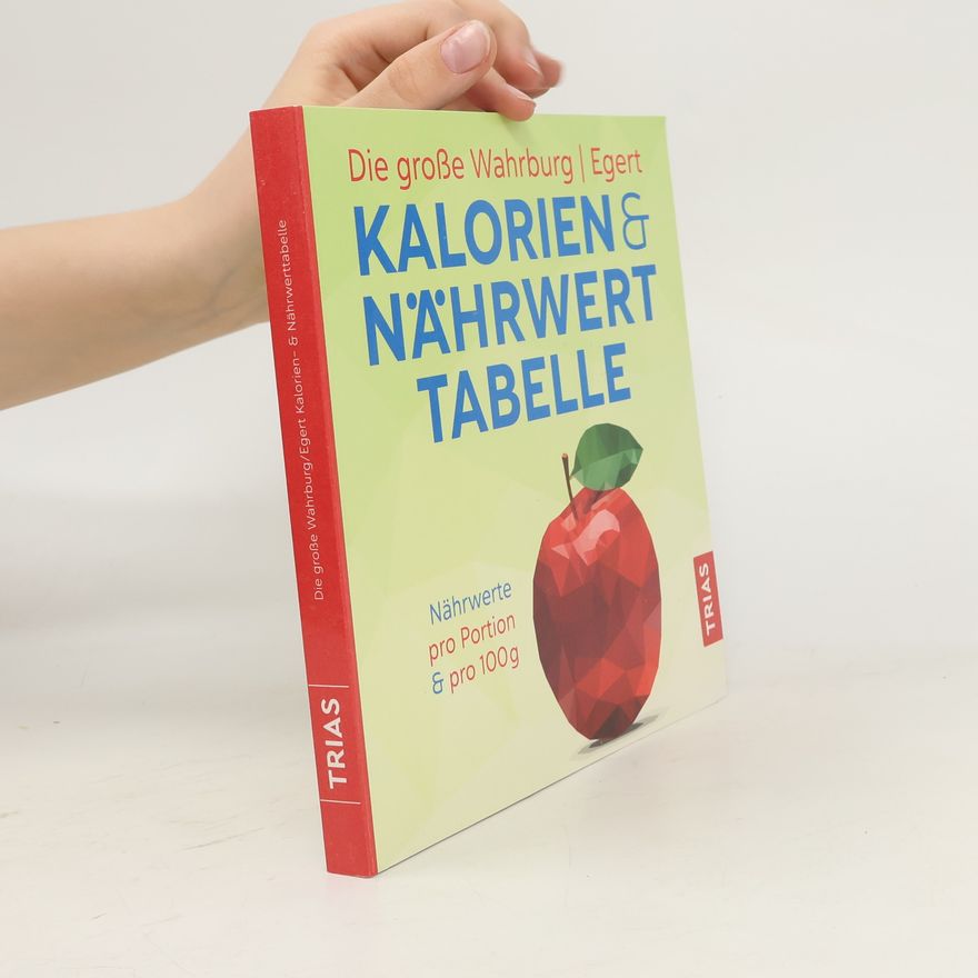Ursel Wahrburg Die große Wahrburg/Egert Kalorien- & Nährwerttabelle