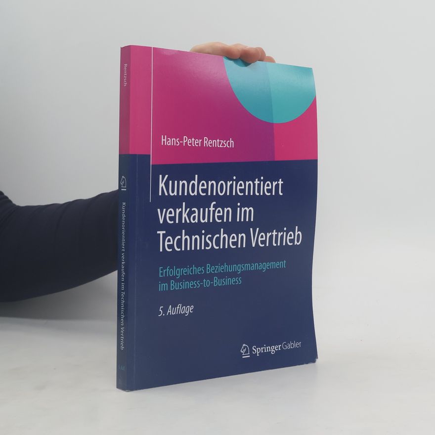 Hans Peter Rentzsch Kundenorientiert verkaufen im technischen Vertrieb