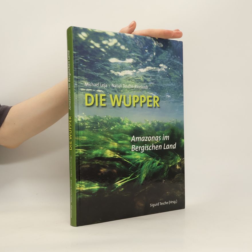 Michael Leja Die Wupper - Amazonas im Bergischen Land