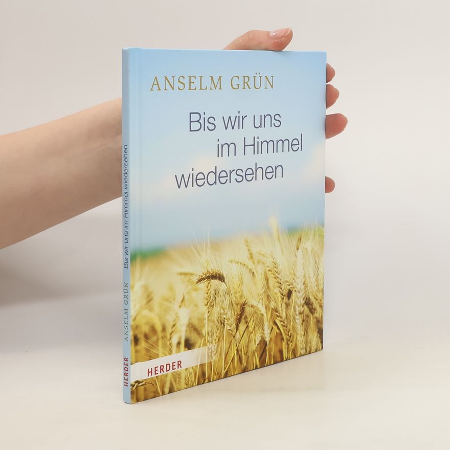 Anselm Grün Bis wir uns im Himmel wiedersehen