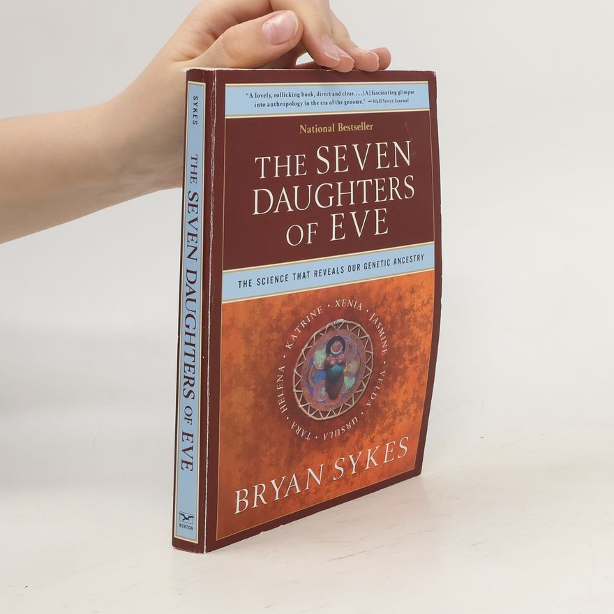 Brian D. Sykes The Seven Daughters of Eve: The Science That Reveals Our Genetic Ancestry