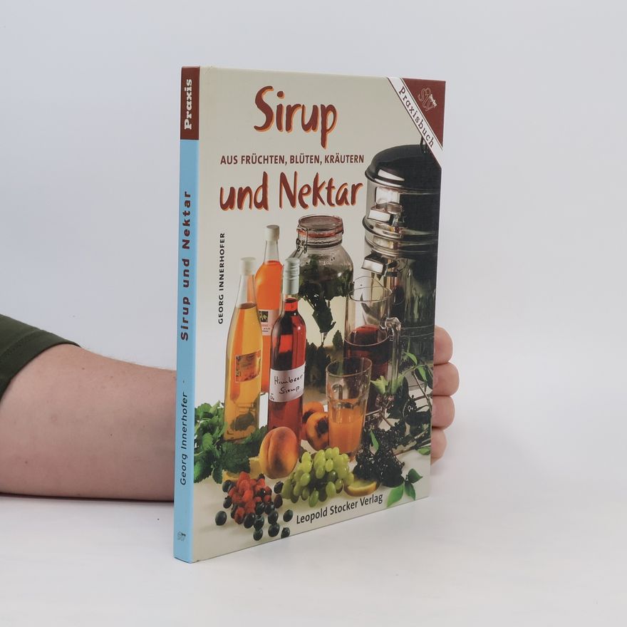 Georg Innerhofer Sirup und Nektar aus Früchten, Kräutern, Blüten