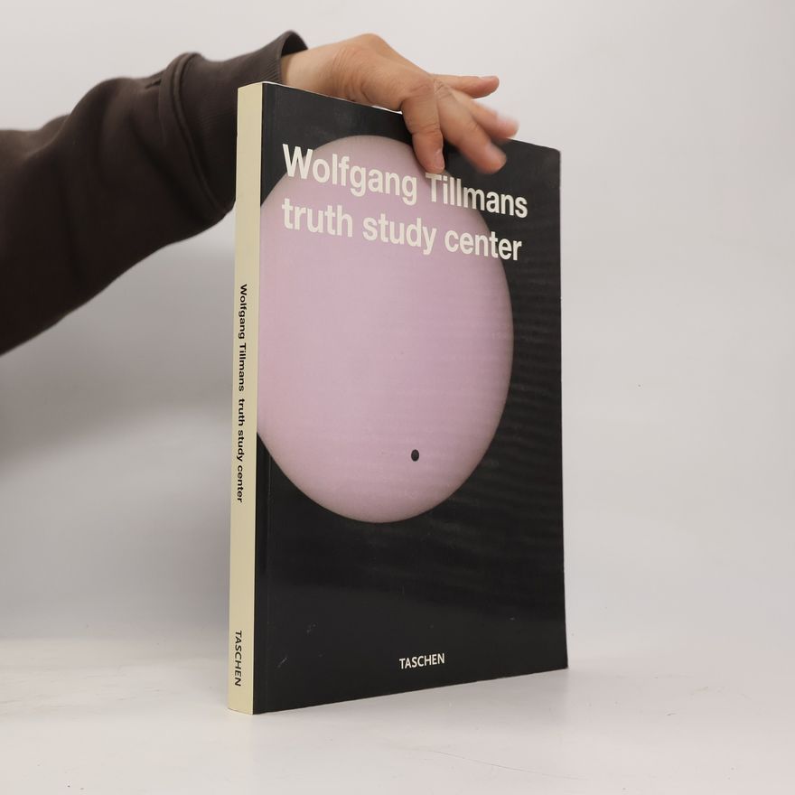 Wolfgang Tillmans Wolfgang Tillmanns truth study center