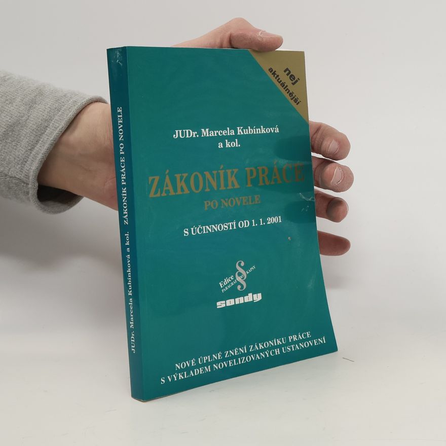Kubínková Marcela Zákoník práce : po novele s účinností od 1.1.2001 : nové úplné znění zákoníku práce s výkladem novelizovaných ustanovení