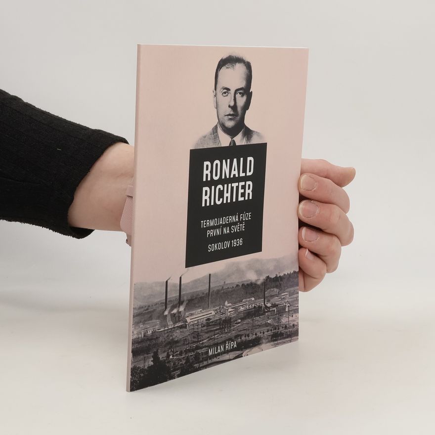 Milan Řípa Ronald Richter: Termojaderná fúze první na světě - Sokolov 1936