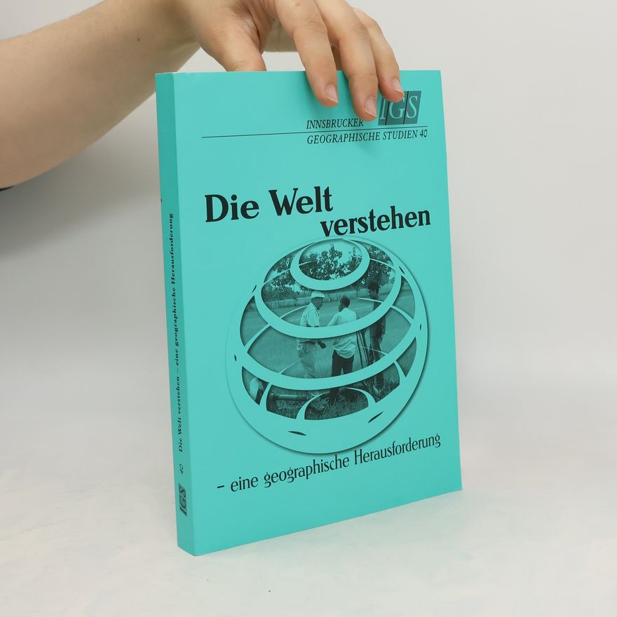 Josef Aistleitner Die Welt verstehen - eine geographische Herausforderung