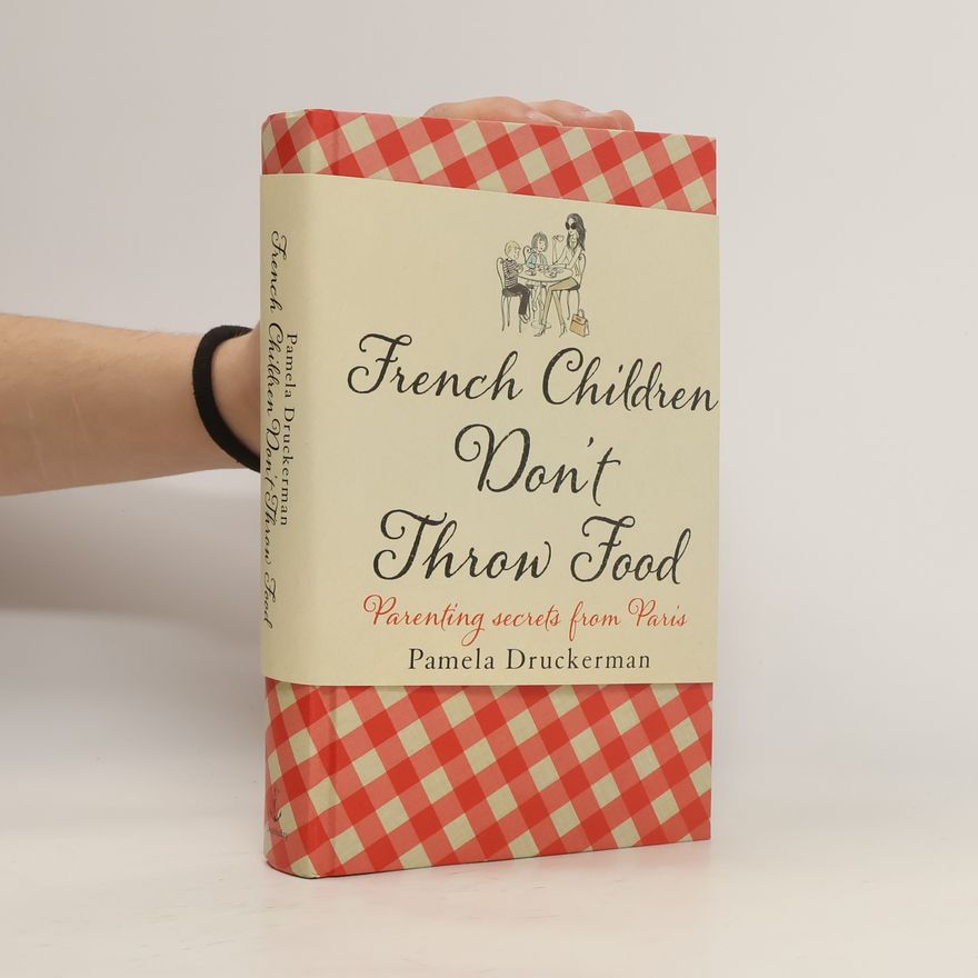 Pamela Druckerman French Children Don't Throw Food