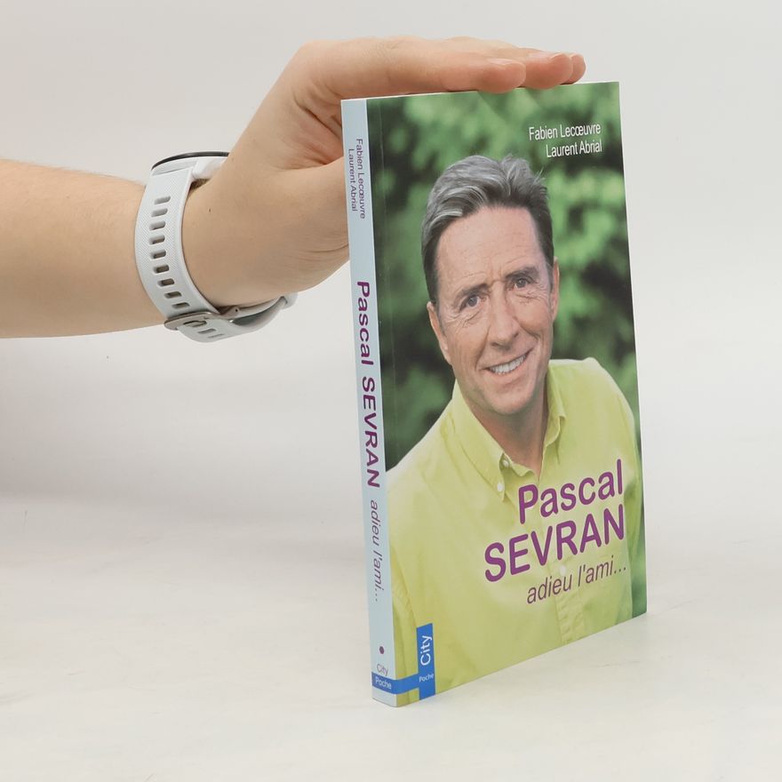 Laurent Abrial Pascal Sevran. Adieu l'ami...