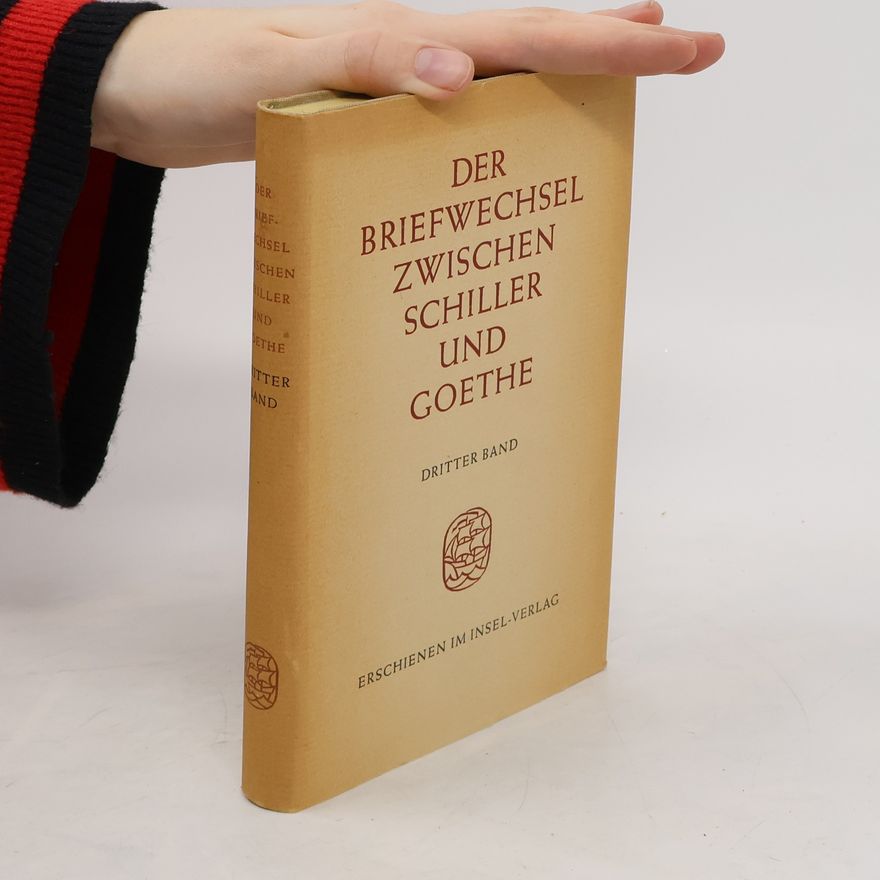 Friedrich Schiller Der Briefwechsel zwischen Schiller und Goethe. 3 Band