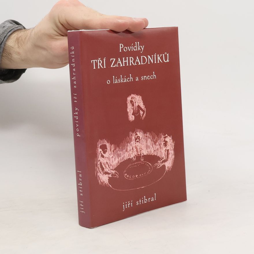 Jiří Stibral Povídky tří zahradníků o láskách a snech