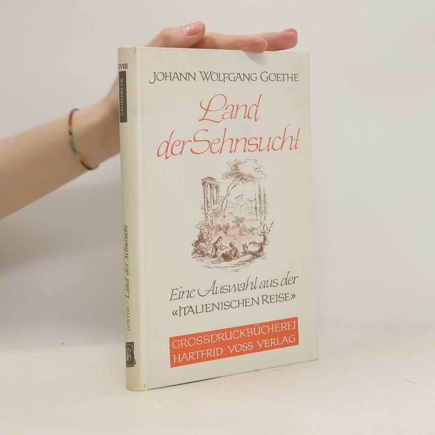 Johann Wolfgang von Goethe Land der Sehnsucht