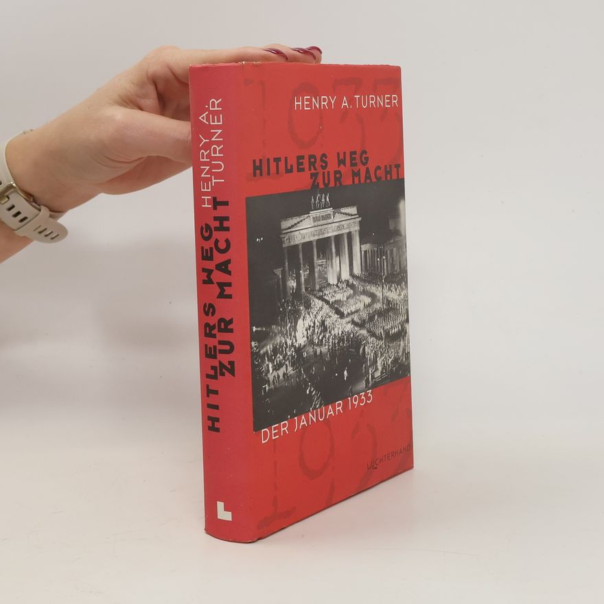 Henry Ashby Turner Hitlers Weg zur Macht
