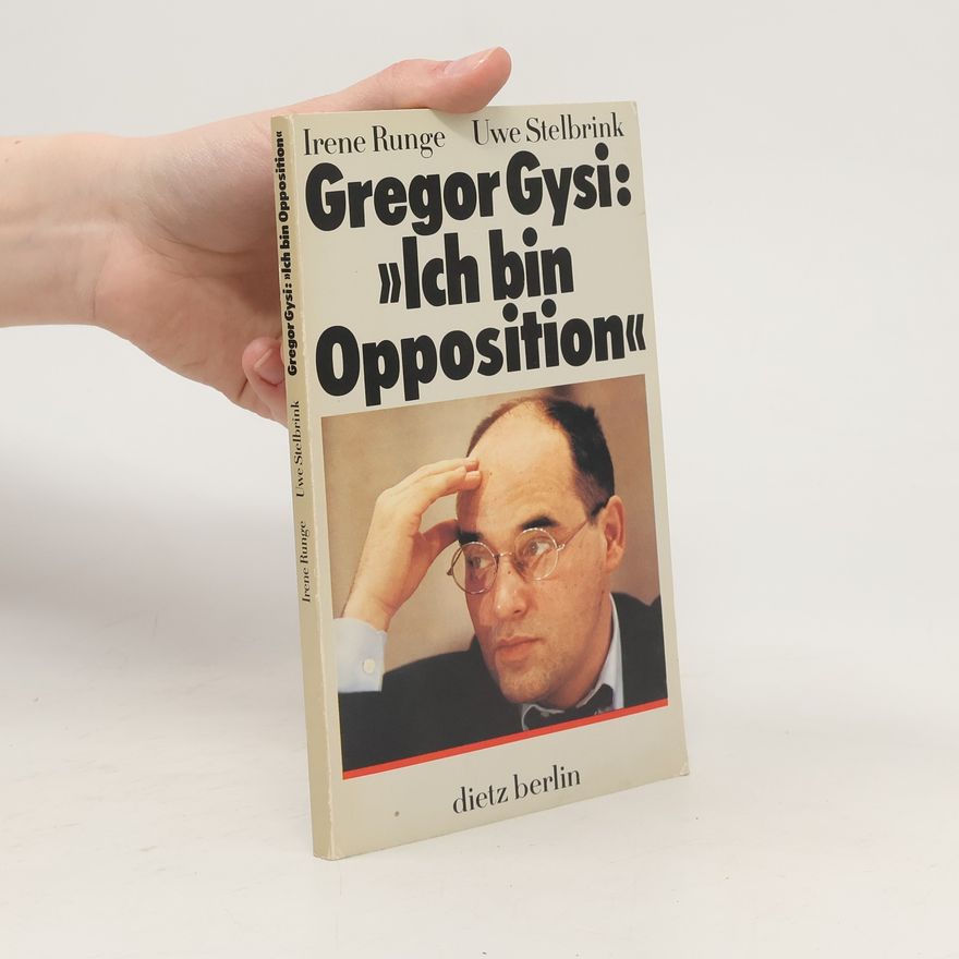 Irene Runge Gregor Gysi: "Ich bin Opposition"