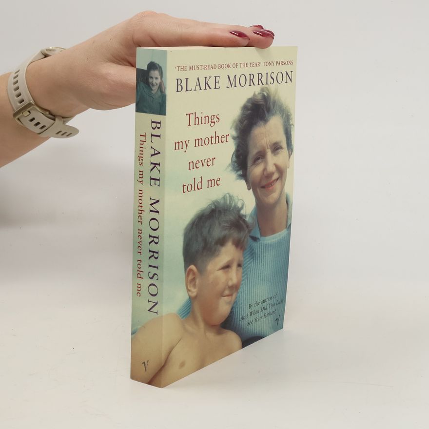 Blake Morrison Things My Mother Never Told Me