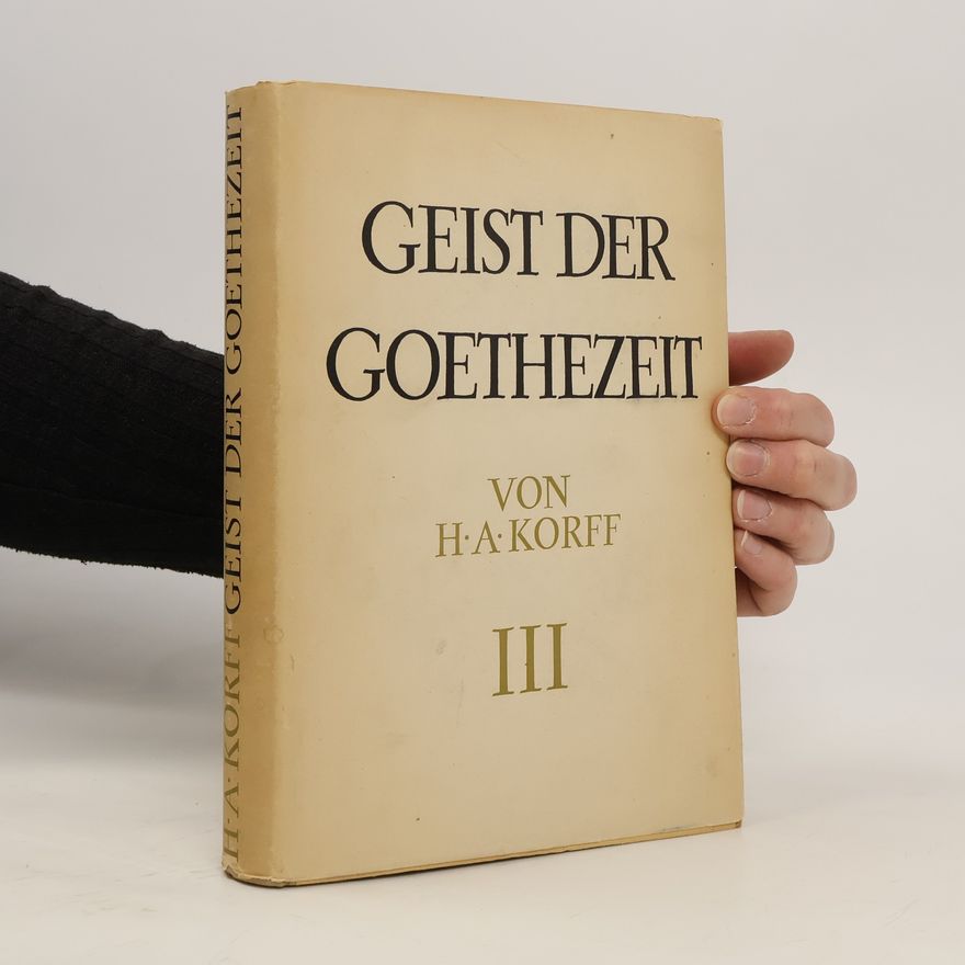 Hermann August Korff Geist der Goethezeit III.