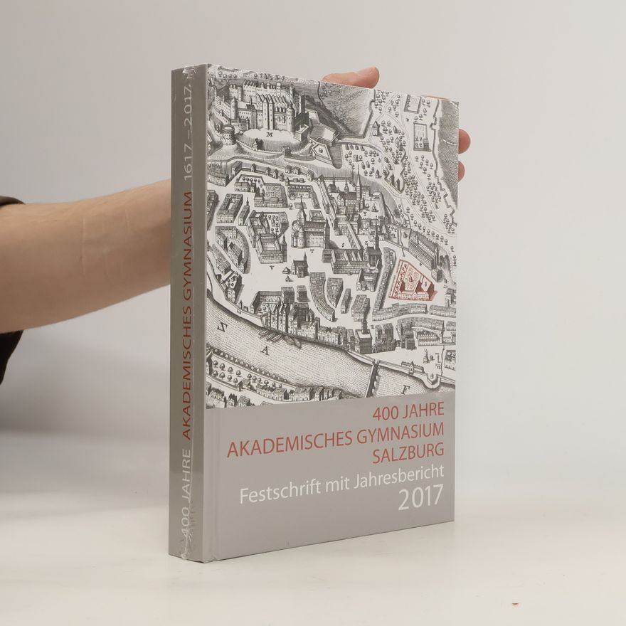 Collectif d'auteurs 400 Jahre Akademisches Gymnasium Salzburg. Festschrift mit Jahresbericht 2017