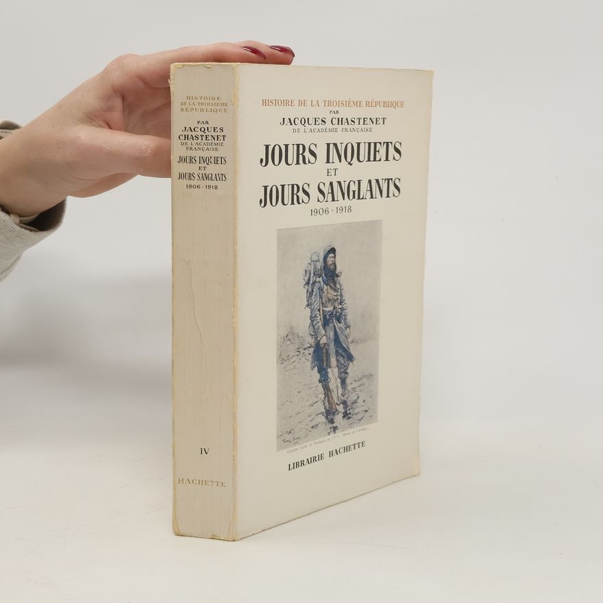 Jacques Chastenet Jours inquiets et jour sanglants 1906-1918