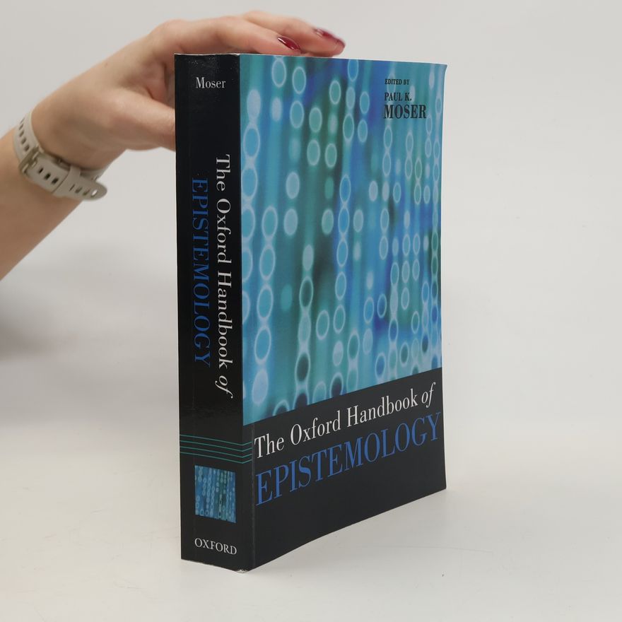 Paul K. Moser The Oxford Handbook of Epistemology