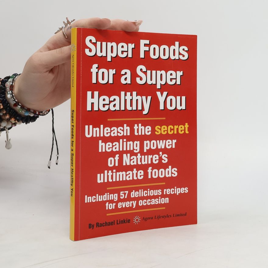 Rachael Linkie Super Foods for a Super Healthy You
