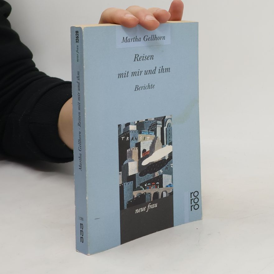 Martha Gellhorn Reisen mit mir und ihm