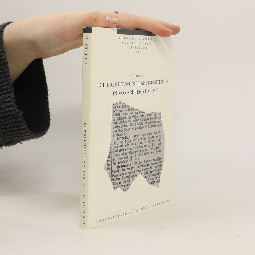 Kurt Greussing Die Erzeugung des Antisemitismus in Vorarlberg um 1900
