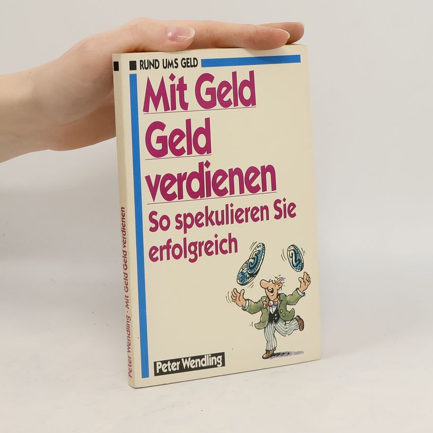 Peter Wendling Mit Geld Geld verdienen