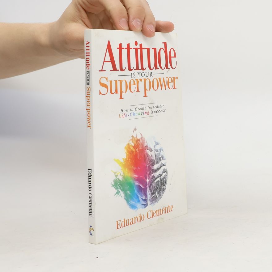 Eduardo Clemente Attitude Is Your Superpower
