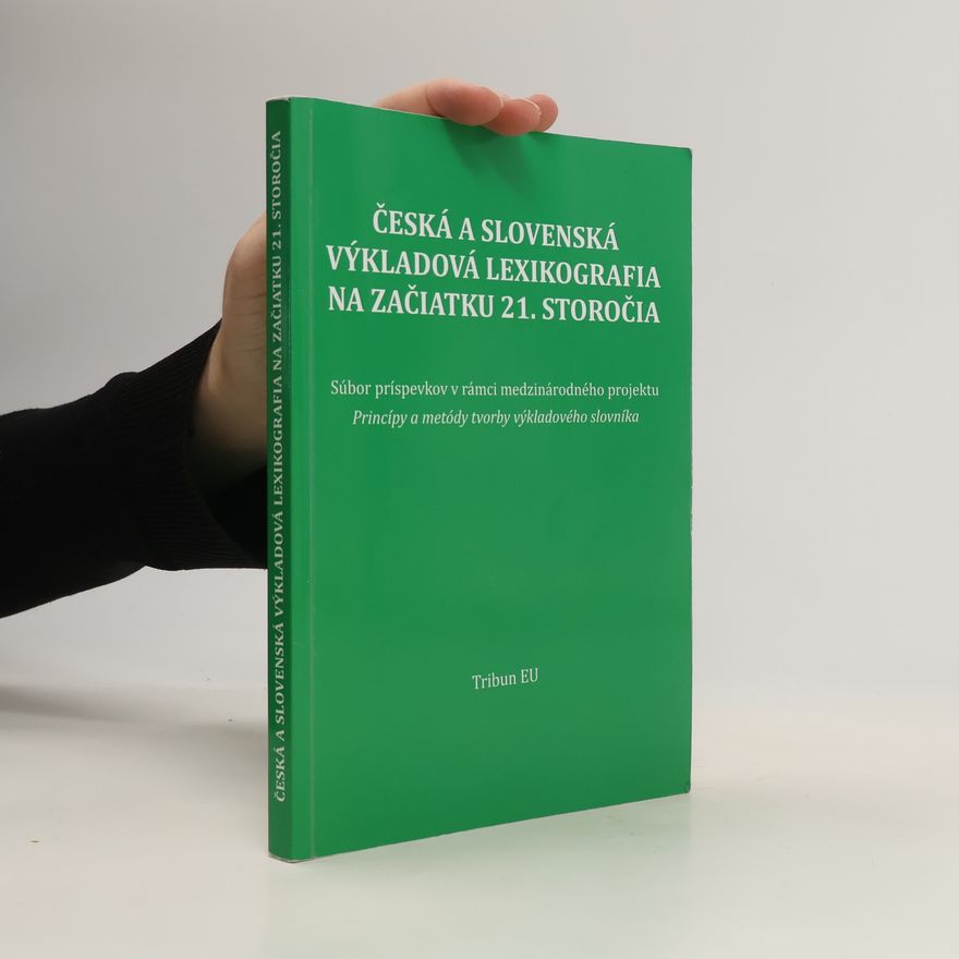 Autorenkollektiv Česká a slovenská výkladová lexikografia na začiatku 21. storočia : súbor príspevkov v rámci medzinárodného projektu Princípy a metódy tvorby výkladového slovníka