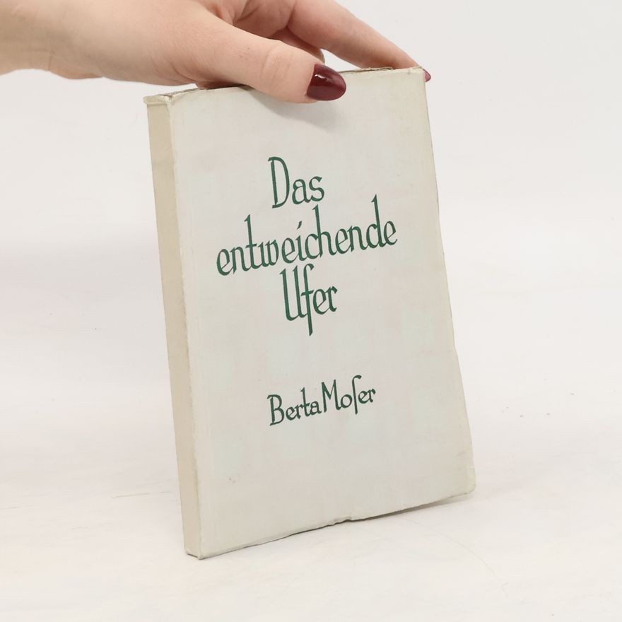 Berta Moser Das entweichende Ufer