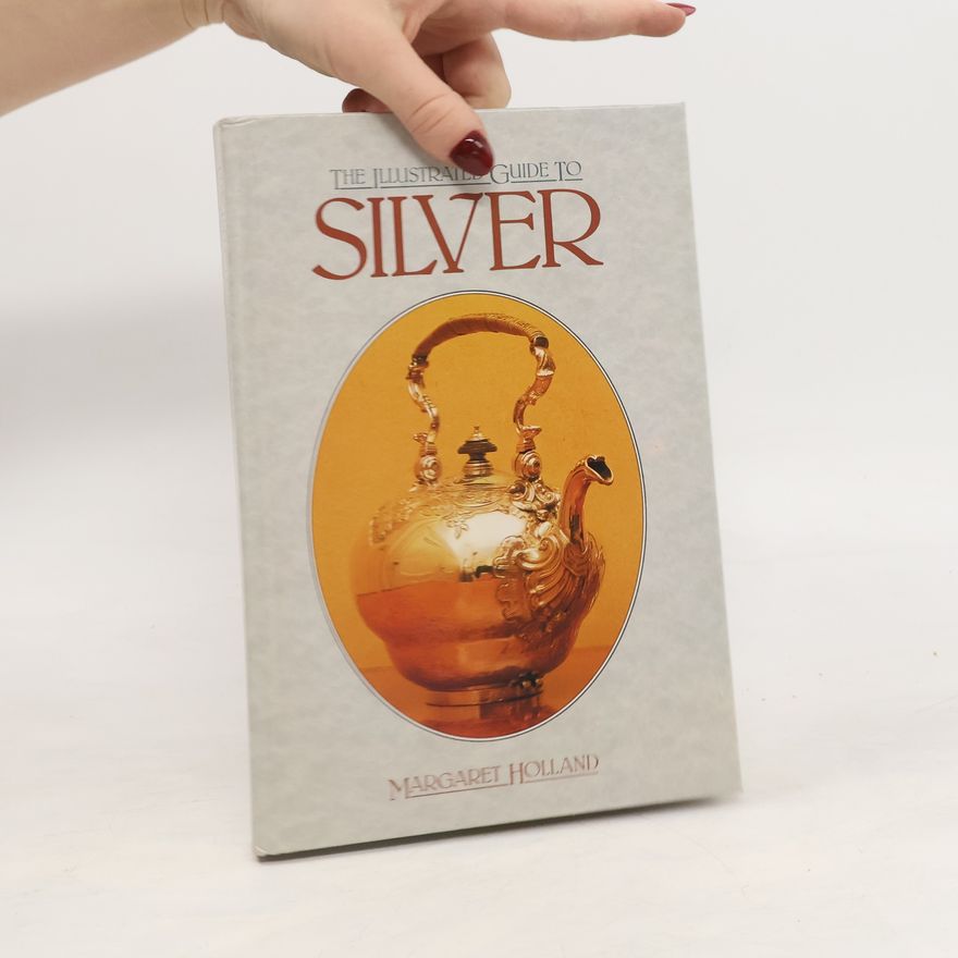 Margaret Holland The Illustrated Guide to Silver