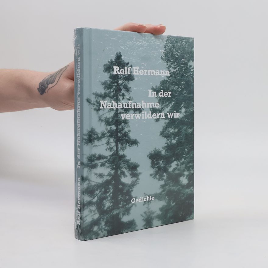 Rolf-Hermann Henniges In der Nahaufnahme verwildern wir