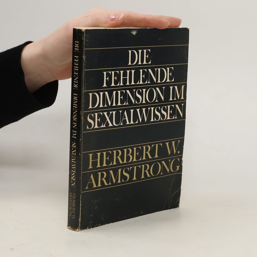 Herbert W. Armstrong Die Fehlende Dimension im Sexualwissen