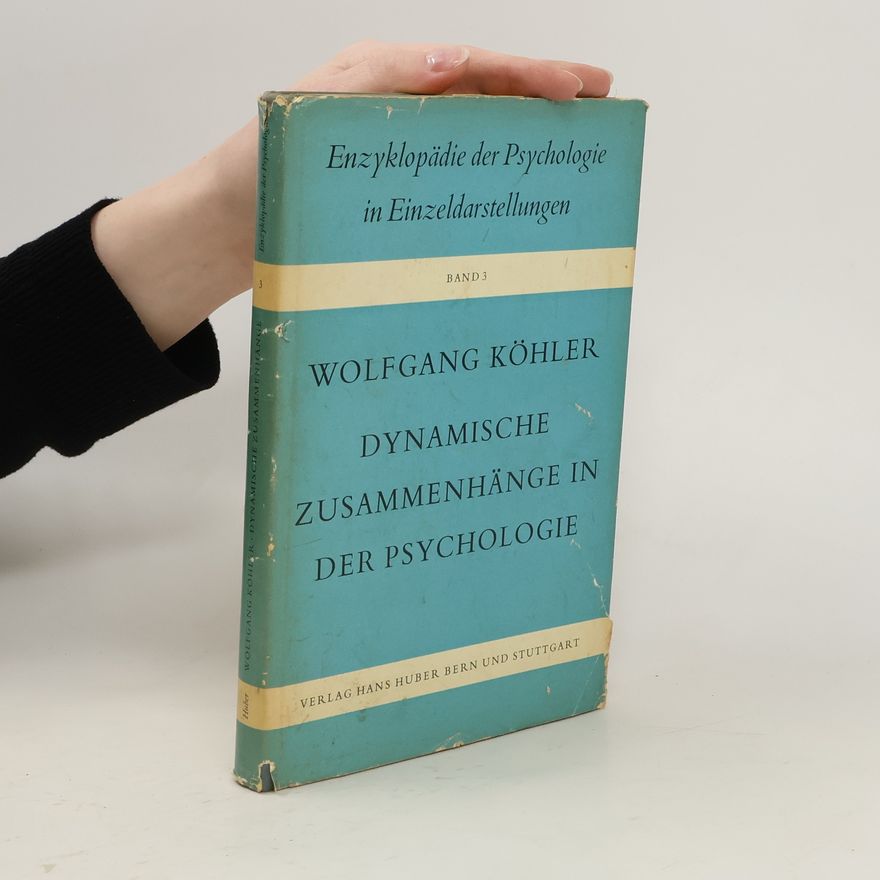 Wolfgang Kohler Enzyklopädie der Psychologie in Einzeldarstellungen 3. Dynamische Zusammenhänge in der Psychologie