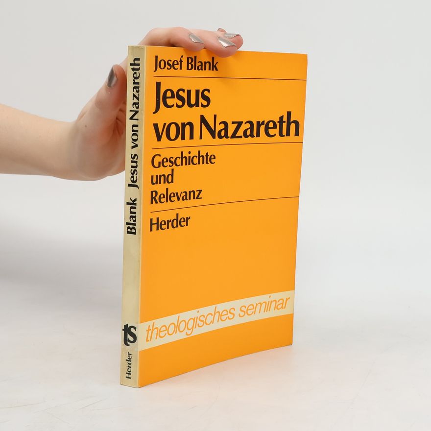 Josef Blank Jesus von Nazareth. Geschichte und Relevanz