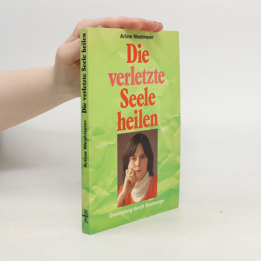 Arline Westmeier Die verletzte Seele heilen