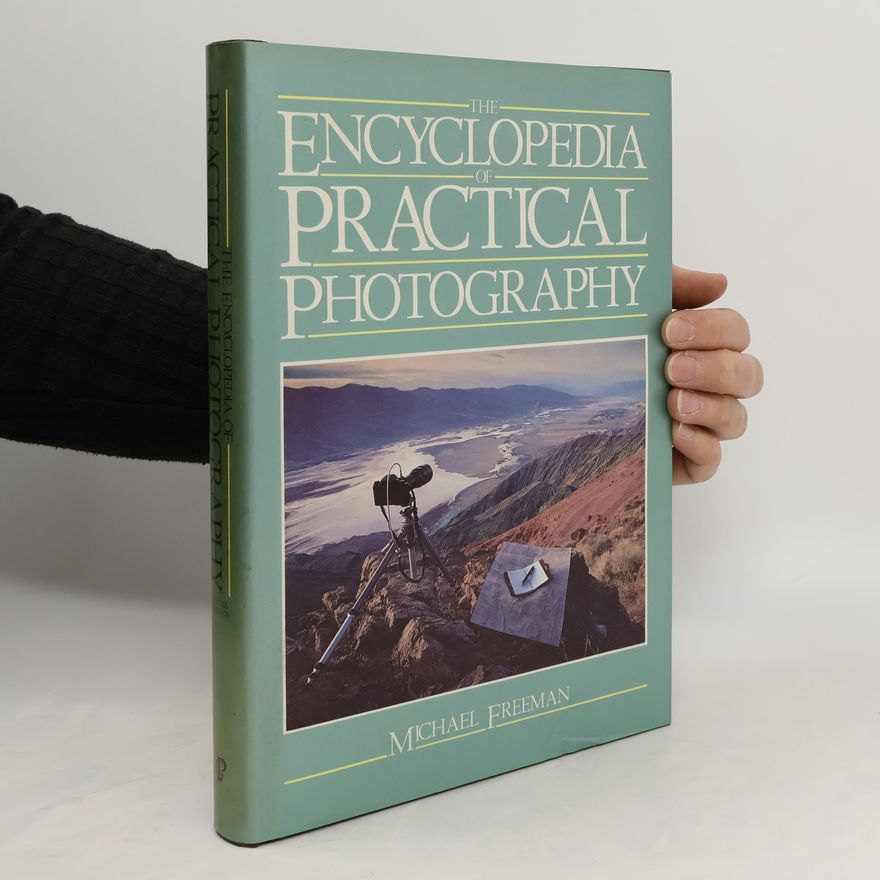 Michael Freeman The Encyclopedia of Practical Photography