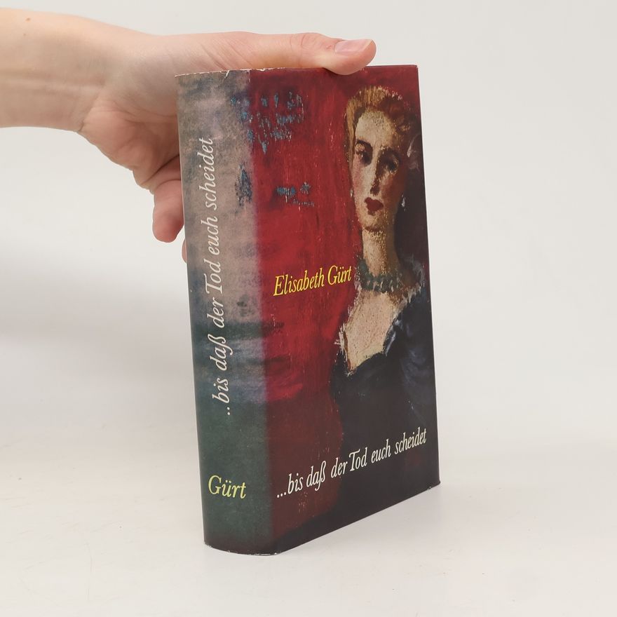 Elisabeth Gürt ... bis daß der Tod euch scheidet