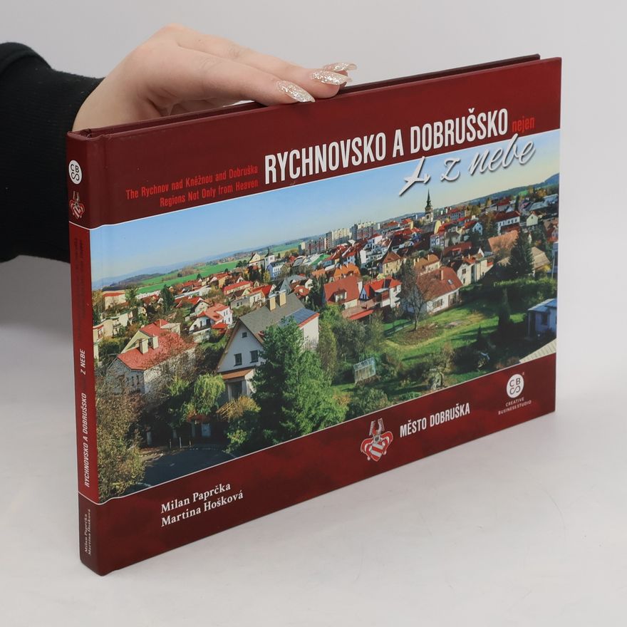 Milan Paprčka Rychnovsko a Dobrušsko nejen z nebe = The Rychnov nad Kněžnou and Dobruška Regions Not Only from Heaven