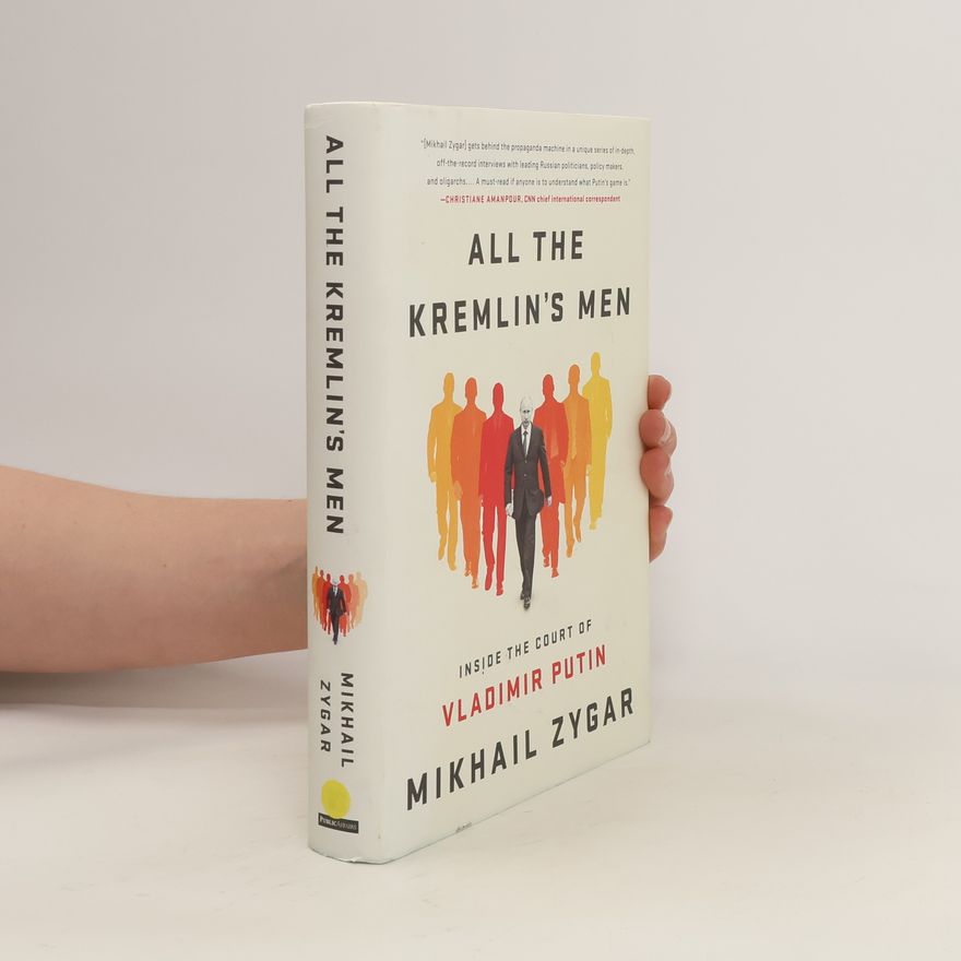 Michail Zygar All the Kremlin's men : inside the court of Vladimir Putin